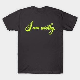 I am worthy T-Shirt